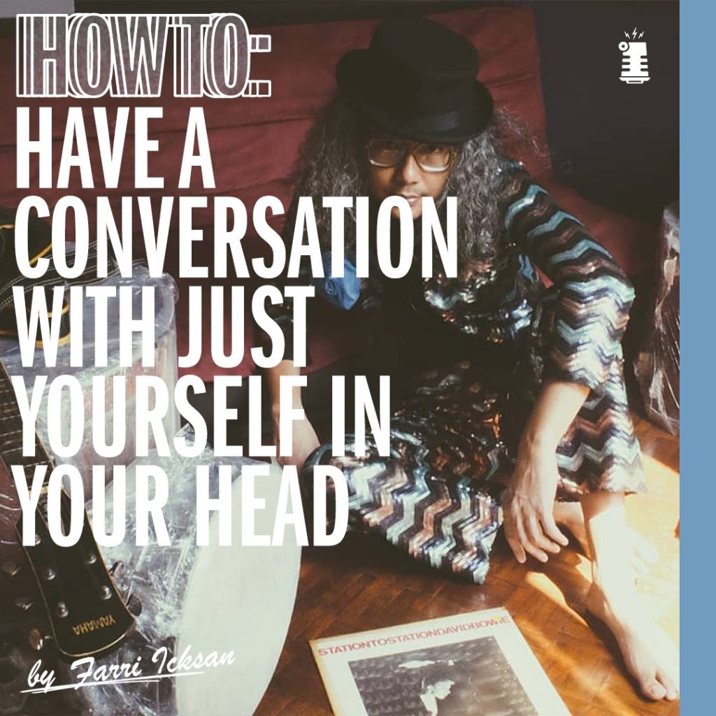 Farri Icksan · How to have a conversation with just yourself in your head.